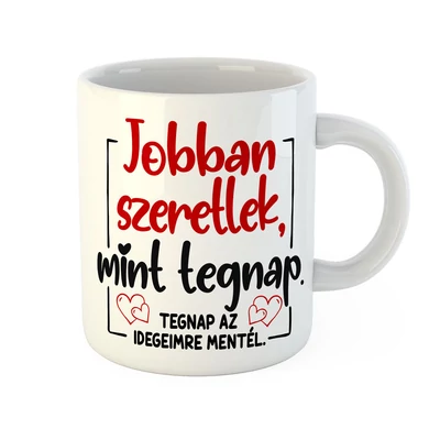 Jobban Szeretlek Mint Tegnap Ajándék Bögre Valentin napra