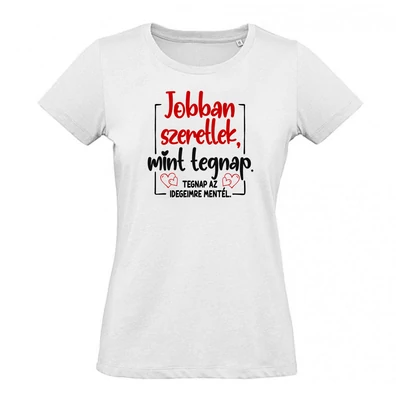 Jobban Szeretlek Mint Tegnap Ajándék Póló Valentin napra