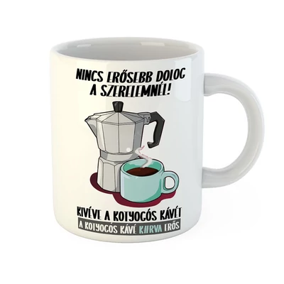 Nincs Erősebb Dolog a Szerelemnél Ajándék Bögre Valentin napra