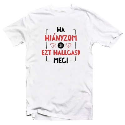 Ha Hiányzom, Ezt Hallgasd Meg Ajándék Okos Póló Valentin napra