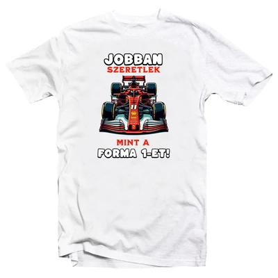 Jobban Szeretlek Mint a Forma 1-et Vicces Póló