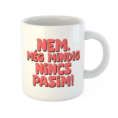 Nem. Még Mindig Nincs Pasim Vicces Ajándék Bögre