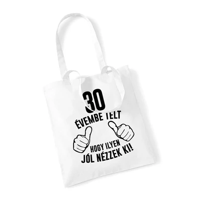 30 Évembe Telt Hogy Ilyen Jól Nézzek Ki! Szülinapi Ajándék Táska