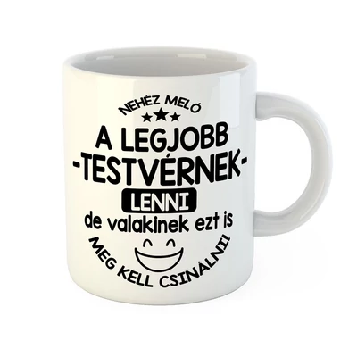 Nehéz Meló a Legjobb Testvérnek Lenni Vicces Ajándék Bögre Nehéz Meló a Legjobb Testvérnek Lenni Vicces Ajándék Bögre
