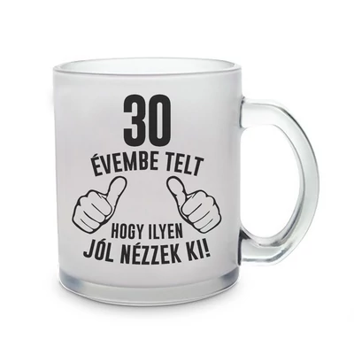 30 Évembe Telt Hogy Ilyen Jól Nézzek Ki! Ajándék Szülinapi Üvegpohár 30 Évembe Telt Hogy Ilyen Jól Nézzek Ki! Ajándék Szülinapi Üvegpohár