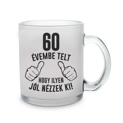 60 Évembe Telt Hogy Ilyen Jól Nézzek Ki! Ajándék Szülinapi Üvegpohár 60 Évembe Telt Hogy Ilyen Jól Nézzek Ki! Ajándék Szülinapi Üvegpohár