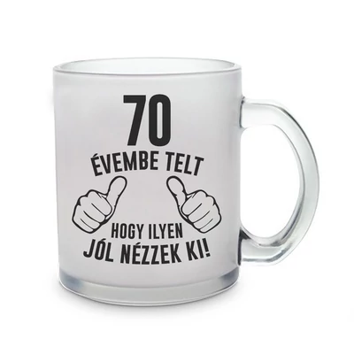 70 Évembe Telt Hogy Ilyen Jól Nézzek Ki! Ajándék Szülinapi Üvegpohár  70 Évembe Telt Hogy Ilyen Jól Nézzek Ki! Ajándék Szülinapi Üvegpohár