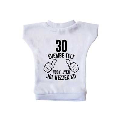 30 Évembe Telt Hogy Ilyen Jól Nézzek Ki! 2 Szülinapi Ajándék Üvegpóló