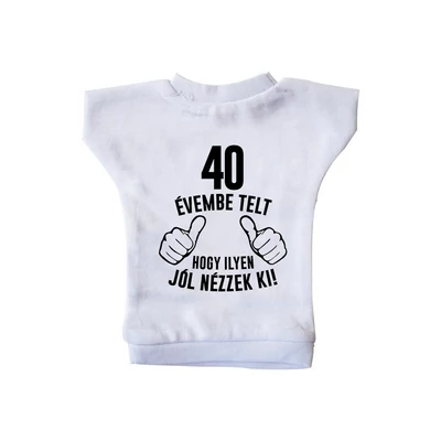 40 Évembe Telt Hogy Ilyen Jól Nézzek Ki! 2 Szülinapi Ajándék Üvegpóló