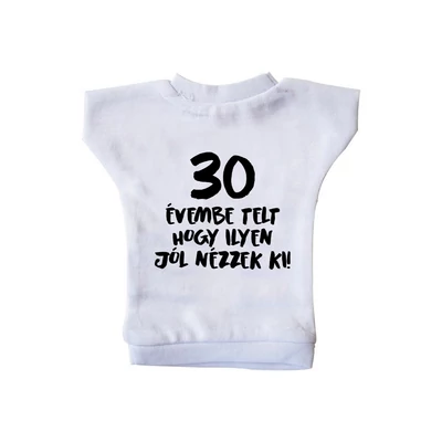 30 Évembe Telt Hogy Ilyen Jól Nézzek Ki! Szülinapi Ajándék Üvegpóló