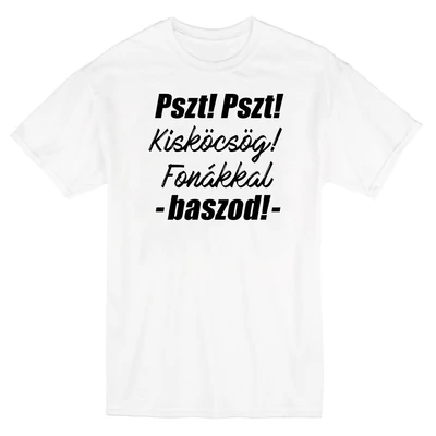 Pszt! Pszt! Kisköcsög! Fonákkal Baszod! Vicces Filmes Póló Pszt! Pszt! Kisköcsög! Fonákkal Baszod! Vicces Filmes Póló