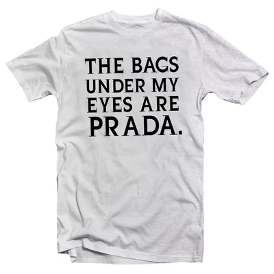 The Bags Under My Eyes Are Prada Feliratos Vicces Póló