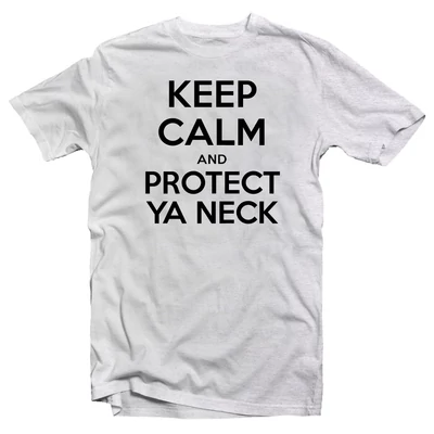 Keep Calm And Protect Ya Neck Zenei Feliratos Póló