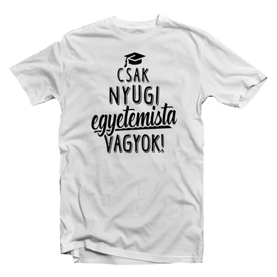 Csak Nyugi, Egyetemista Vagyok' Vicces Ajándék Póló Csak Nyugi, Egyetemista Vagyok' Vicces Ajándék Póló