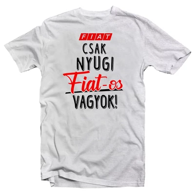 Csak Nyugi, Fiat Rajongó Vagyok' Vicces Ajándék Póló