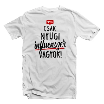 Csak Nyugi, Influenszer Vagyok' Vicces Ajándék Póló