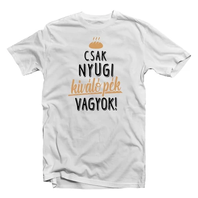 Csak Nyugi, Kiváló Pék Vagyok' Vicces Ajándék Póló