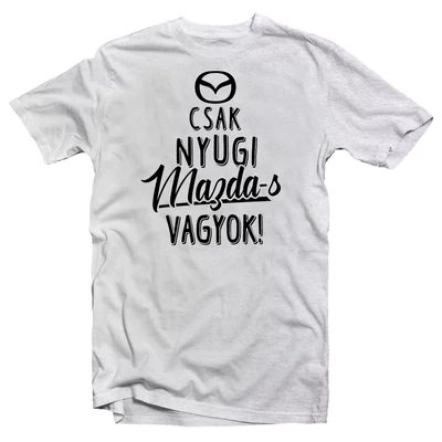 Csak Nyugi, Mazda Tulajdonos Vagyok' Vicces Ajándék Póló Csak Nyugi, Mazda Tulajdonos Vagyok' Vicces Ajándék Póló
