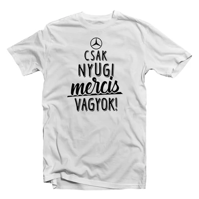Csak Nyugi, Mercis Vagyok' Vicces Ajándék Póló