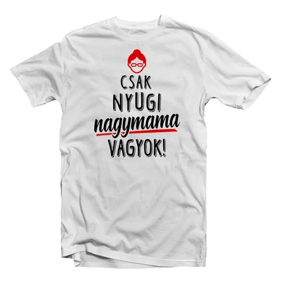 Csak Nyugi, Nagymama Vagyok' Vicces Ajándék Póló Csak Nyugi, Nagymama Vagyok' Vicces Ajándék Póló