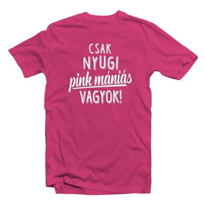 Csak Nyugi, Pink Mániás Vagyok' Vicces Ajándék Póló