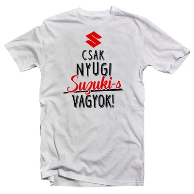 Csak Nyugi, Suzuki Rajongó Vagyok' Vicces Ajándék Póló