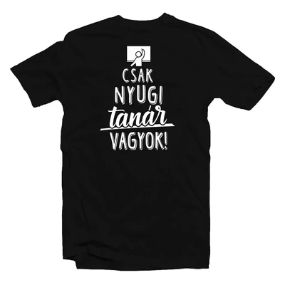 Csak Nyugi, Tanár Vagyok' Vicces Ajándék Póló