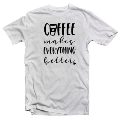 Kép 1/3 - Coffee Makes Everything Better Ötletes Vicces Póló