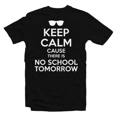 Kép 1/3 - Keep Calm Cause There Is No School Tomorrow Feliratos Póló