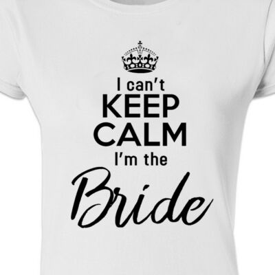 Kép 3/3 - I Can't Keep Calm I'm The Bride' Feliratos Lánybúcsú Női Póló 2