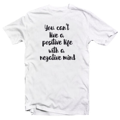 Kép 1/2 - You Can't Live a Positive Life With a Negative Mind Motiváló, Idézetes Póló