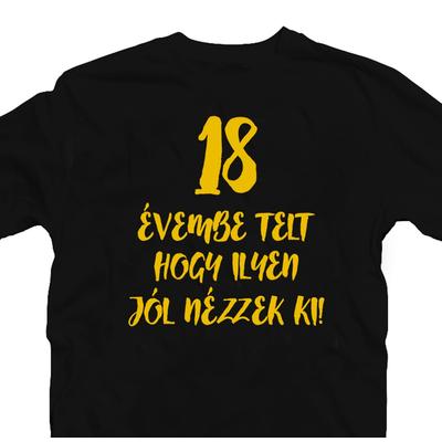 Kép 3/3 - 18 Évembe Telt Hogy Ilyen Jól Nézzek Ki! Szülinapi Ajándék Póló 2