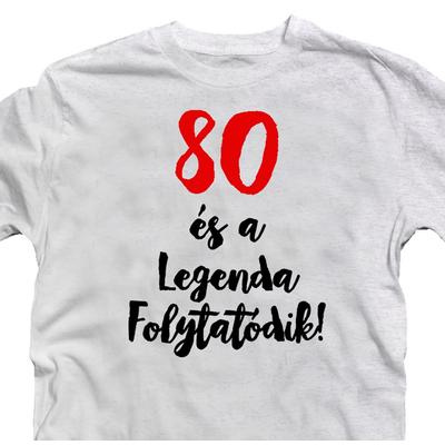 Kép 3/3 - 80 és a Legenda Folytatódik Szülinapi Ajándék Póló 2