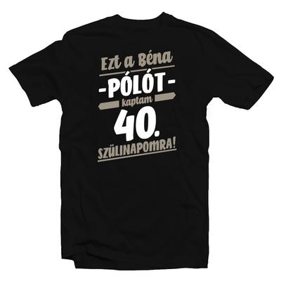 Kép 1/3 - Ezt a Béna Pólót Kaptam 40. Szülinapra! Ajándék Póló