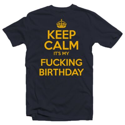 Kép 1/3 - Keep Calm It's My Fucking Birthday Szülinapi Ajándék Póló