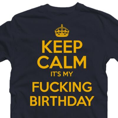 Kép 2/3 - Keep Calm It's My Fucking Birthday Szülinapi Ajándék Póló 2