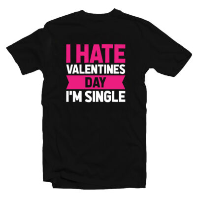 Kép 1/3 - I Hate Valentines Day, I'm Single Ajándék Póló