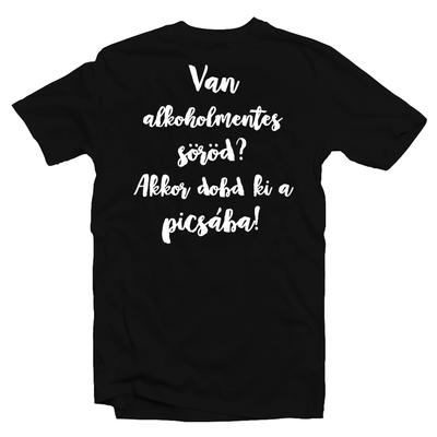 Kép 1/2 - Van Alkoholmentes Söröd? Akkor Dobd Ki a Picsába! Vicces Filmes Póló