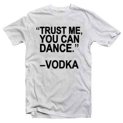 Kép 1/2 - Trust Me You Can Dance. Vodka! Feliratos Póló