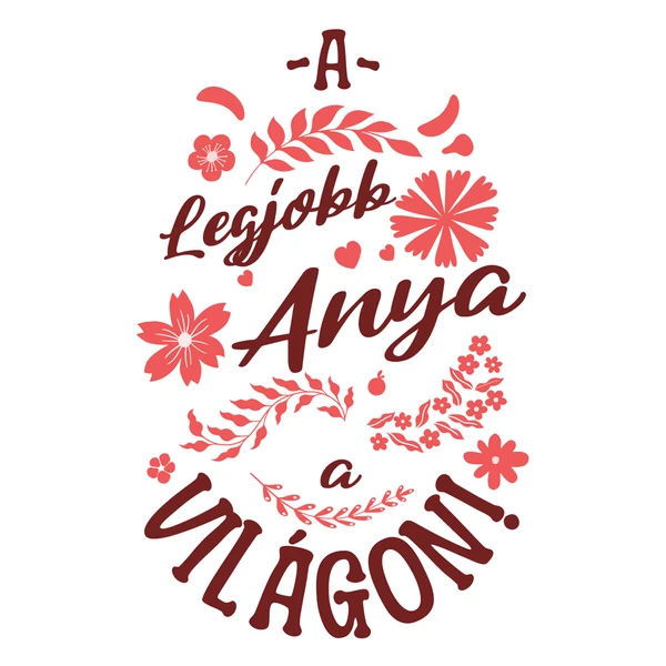 Legjobb Anya a Világon Piros Virágos Ajándék Póló 2