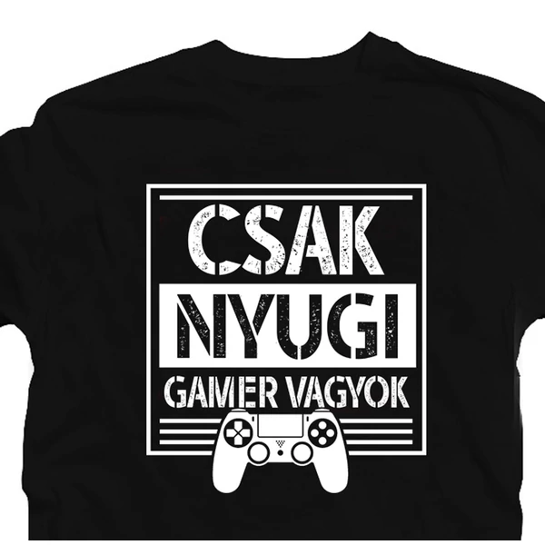 Csak Nyugi Gamer Vagyok Geek Póló 3