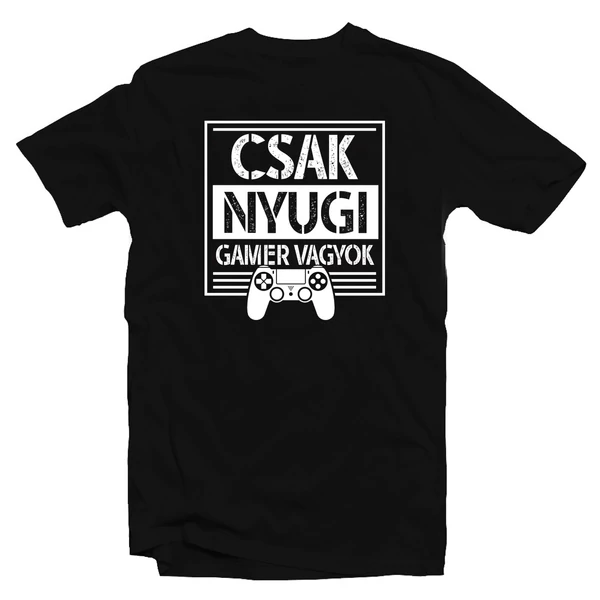 Csak Nyugi Gamer Vagyok Geek Póló