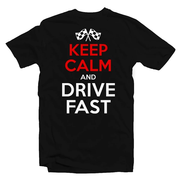 Keep Calm And Drive Fast Feliratos Póló