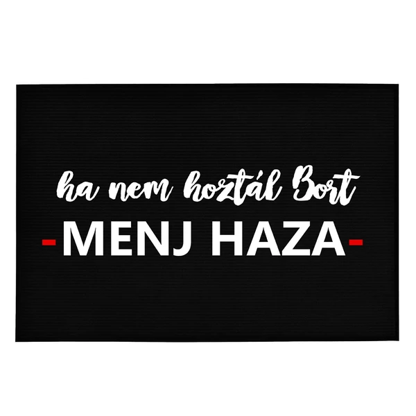 Ha Nem Hoztál Bort, MENJ HAZA' Vicces, Tréfás Lábtörlő