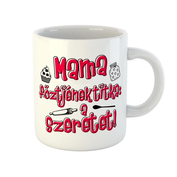 Mama Főztjének Titka a Szeretet Ajándék Bögre