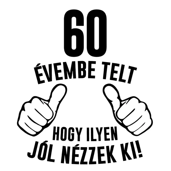 60 Évembe Telt Hogy Ilyen Jól Nézzek Ki! Vicces Szülinapi Söröskorsó 2