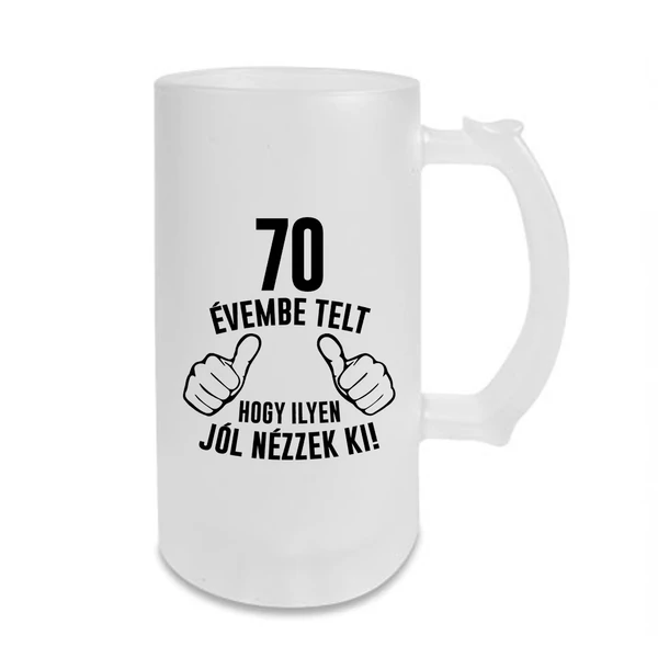 70 Évembe Telt Hogy Ilyen Jól Nézzek Ki! Vicces Szülinapi Söröskorsó
