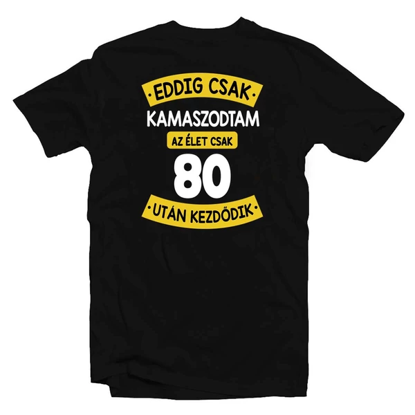 Eddig Csak Kamaszodtam..., 80. Szülinapi Vicces Ajándék Póló