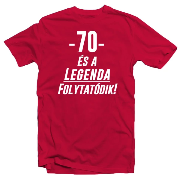 70 és a Legenda Folytatódik! Ajándék Póló Szülinapra