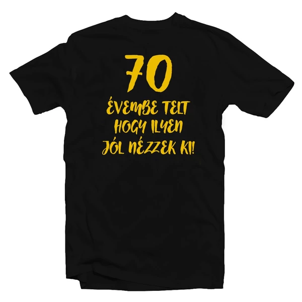 70 Évembe Telt Hogy Ilyen Jól Nézzek Ki! Szülinapi Ajándék Póló